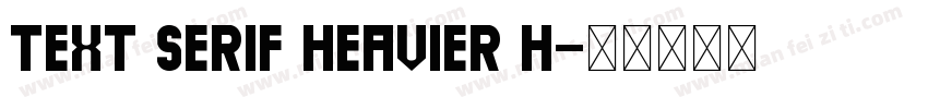 Text Serif Heavier H字体转换